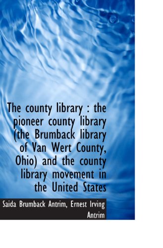 Stock image for The county library : the pioneer county library (the Brumback library of Van Wert County, Ohio) and for sale by Revaluation Books