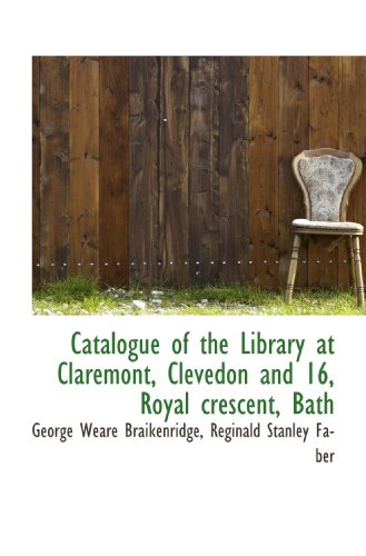 9781116981988: Catalogue of the Library at Claremont, Clevedon and 16, Royal crescent, Bath