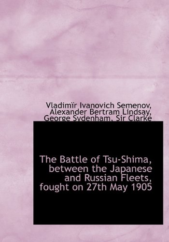 Imagen de archivo de The Battle of Tsu-Shima, Between the Japanese and Russian Fleets, Fought on 27th May 1905 a la venta por Books From California