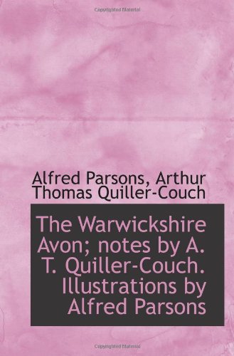 The Warwickshire Avon; notes by A. T. Quiller-Couch. Illustrations by Alfred Parsons (9781116985207) by Parsons, Alfred; Quiller-Couch, Arthur Thomas