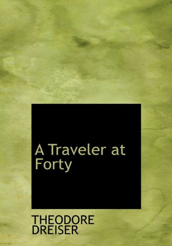 A Traveler at Forty (9781116985894) by Dreiser, Theodore