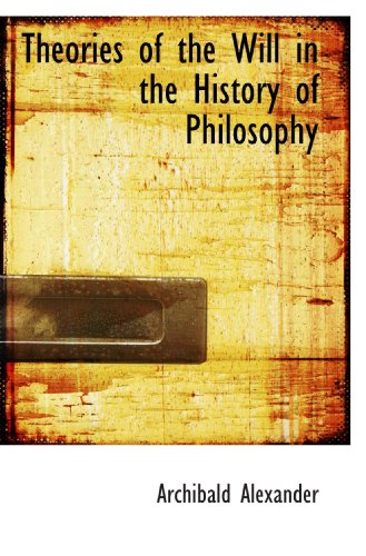 Theories of the Will in the History of Philosophy (9781116986266) by Alexander, Archibald