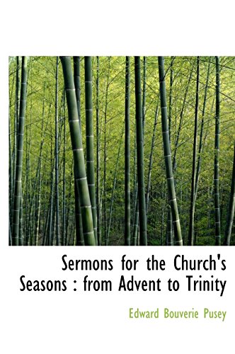 Sermons for the Church's Seasons: from Advent to Trinity (9781116987461) by Pusey, Edward Bouverie