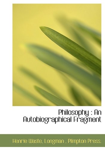 Philosophy: An Autobiographical Fragment (9781116988833) by Waste, Henrie; Longman