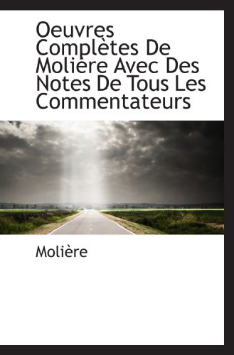 9781116989618: Oeuvres Compltes De Molire Avec Des Notes De Tous Les Commentateurs