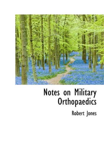 Notes on Military Orthopaedics (9781116989793) by Jones, Robert