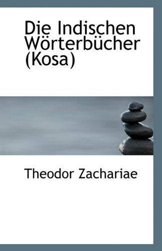 Die Indischen WÃ¶rterbÃ¼cher (Kosa) (German Edition) (9781116993103) by Zachariae, Theodor