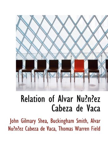 Relation of Alvar NuÌnÌƒez Cabeza de Vaca (9781116993240) by [???]