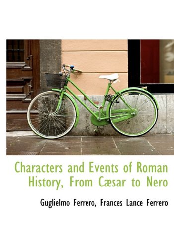 Characters and Events of Roman History, from C Sar to Nero (9781116993547) by Ferrero, Guglielmo; Ferrero, Frances Lance