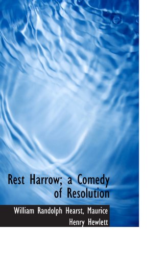 Rest Harrow; a Comedy of Resolution (9781116994681) by Hearst, William Randolph; Hewlett, Maurice Henry