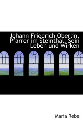 Stock image for Johann Friedrich Oberlin, Pfarrer im Steinthal: Sein Leben und Wirken (German Edition) for sale by Revaluation Books