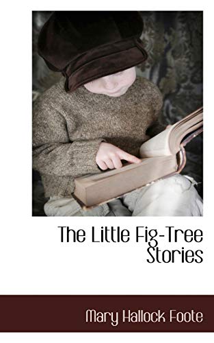 The Little Fig-Tree Stories (9781116995534) by Foote, Mary Hallock