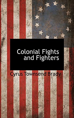 Colonial Fights and Fighters (9781116995695) by Brady, Cyrus Townsend