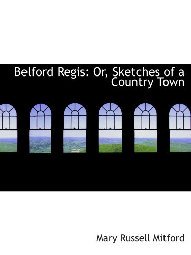Belford Regis: Or, Sketches of a Country Town (9781116997781) by Mitford, Mary Russell