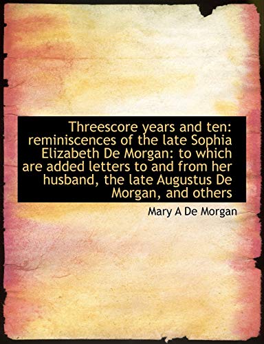 9781116999785: Threescore Years and Ten: Reminiscences of the Late Sophia Elizabeth de Morgan: To Which Are Added L