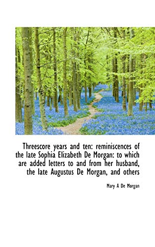 9781116999792: Threescore years and ten: reminiscences of the late Sophia Elizabeth De Morgan: to which are added l