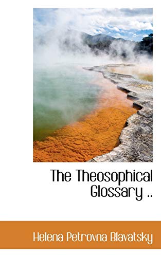 The Theosophical Glossary .. (9781116999914) by Blavatsky, Helena Petrovna