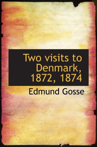 Two visits to Denmark, 1872, 1874 (9781117001104) by Gosse, Edmund