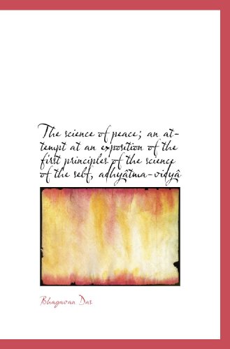 The science of peace; an attempt at an exposition of the first principles of the science of the self (9781117002330) by Das, Bhagavan