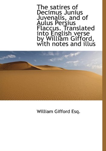 The Satires of Decimus Junius Juvenalis, and of Aulus Persius Flaccus. Translated Into English Verse (9781117002460) by Gifford, William