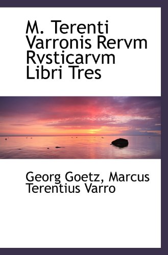 Imagen de archivo de M. Terenti Varronis Rervm Rvsticarvm Libri Tres (Latin Edition) a la venta por Revaluation Books