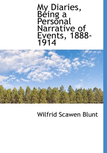 My Diaries, Being a Personal Narrative of Events, 1888-1914 - Wilfrid Scawen Blunt