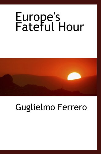 Europe's Fateful Hour (9781117005140) by Ferrero, Guglielmo