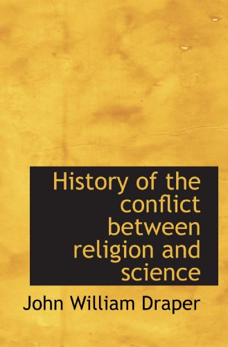 History of the conflict between religion and science (9781117008684) by Draper, John William