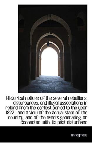 9781117008936: Historical notices of the several rebellions, disturbances, and illegal associations in Ireland from