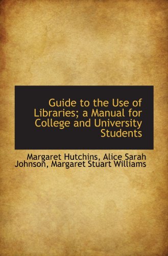 Imagen de archivo de Guide to the Use of Libraries; a Manual for College and University Students a la venta por Revaluation Books