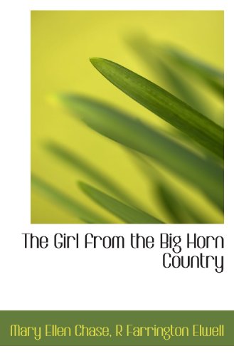 The Girl from the Big Horn Country (9781117011288) by Chase, Mary Ellen; Elwell, R Farrington