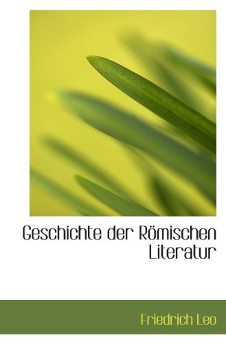 Geschichte der RÃ¶mischen Literatur (German Edition) (9781117011424) by Leo, Friedrich