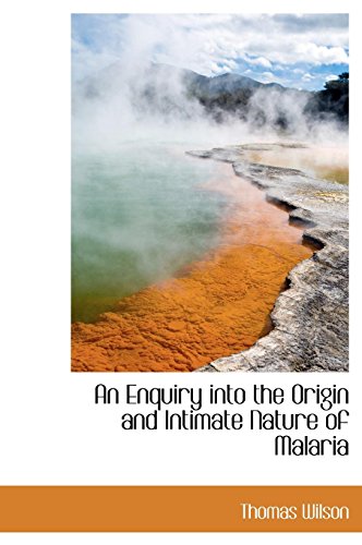 An Enquiry into the Origin and Intimate Nature of Malaria (9781117014517) by Wilson, Thomas