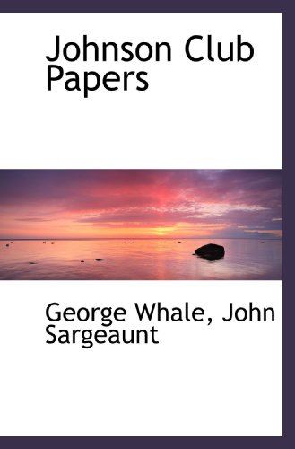Johnson Club Papers (9781117019178) by Whale, George; Sargeaunt, John