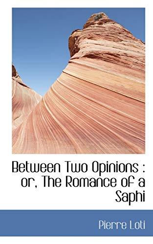 Between Two Opinions: or, The Romance of a Saphi (9781117020877) by Loti, Pierre