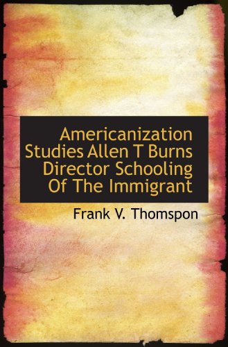 Stock image for Americanization Studies Allen T Burns Director Schooling Of The Immigrant for sale by Revaluation Books