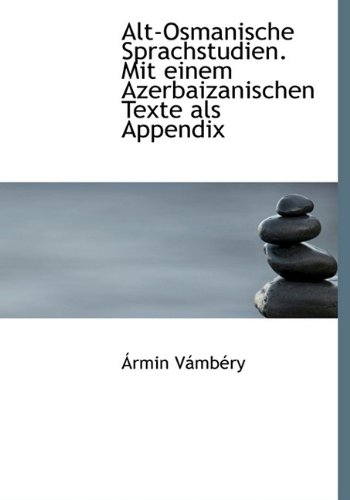 Alt-Osmanische Sprachstudien. Mit Einem Azerbaizanischen Texte ALS Appendix (German Edition) (9781117022642) by Vmbry, Rmin; Vambery, Armin