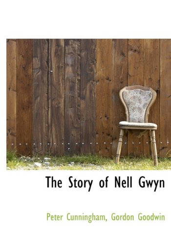 The Story of Nell Gwyn (9781117028644) by Cunningham, Peter; Goodwin, Gordon