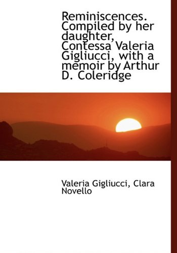9781117031248: Reminiscences. Compiled by Her Daughter, Contessa Valeria Gigliucci, with a Memoir by Arthur D. Cole