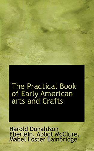 9781117032764: The Practical Book of Early American arts and Crafts