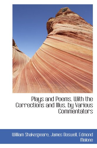 Plays and Poems. With the Corrections and Illus. by Various Commentators (9781117033181) by Shakespeare, William; Boswell, James; Malone, Edmond