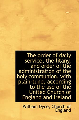 The order of daily service, the litany, and order of the administration of the holy communion, with (9781117034447) by Dyce, William