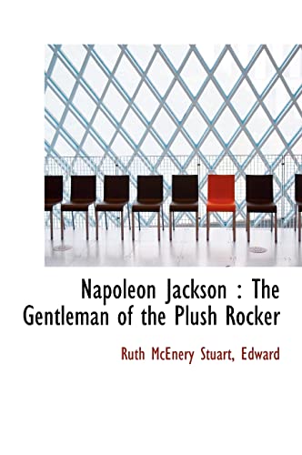 Napoleon Jackson: The Gentleman of the Plush Rocker (9781117035383) by Stuart, Ruth McEnery; Edward