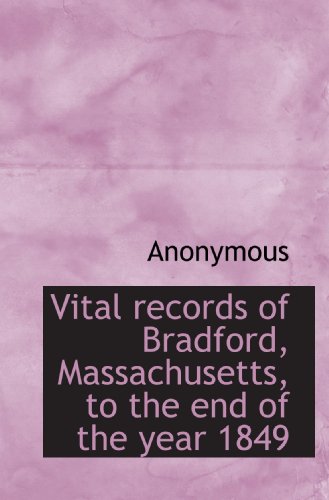 Stock image for Vital records of Bradford, Massachusetts, to the end of the year 1849 for sale by Revaluation Books