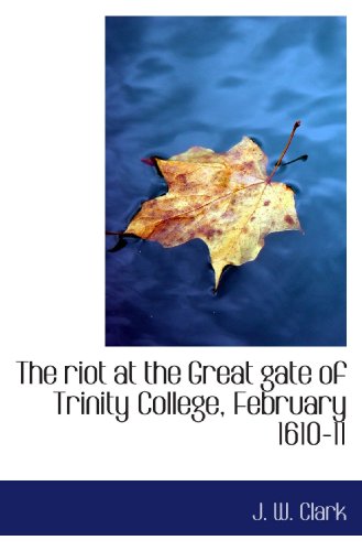 Imagen de archivo de The riot at the Great gate of Trinity College, February 1610-11 a la venta por Revaluation Books