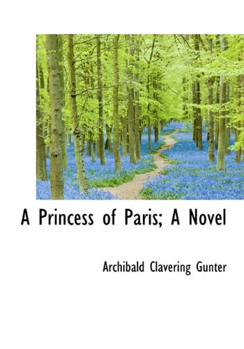 A Princess of Paris; A Novel (9781117050065) by Gunter, Archibald Clavering
