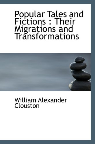 9781117050416: Popular Tales and Fictions : Their Migrations and Transformations