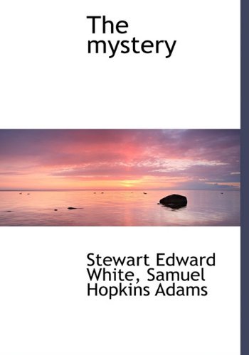 The mystery (9781117055770) by White, Stewart Edward; Adams, Samuel Hopkins