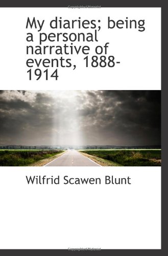 My diaries; being a personal narrative of events, 1888-1914 (9781117055916) by Blunt, Wilfrid Scawen