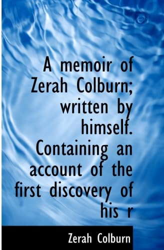Beispielbild fr A memoir of Zerah Colburn; written by himself. Containing an account of the first discovery of his r zum Verkauf von Revaluation Books